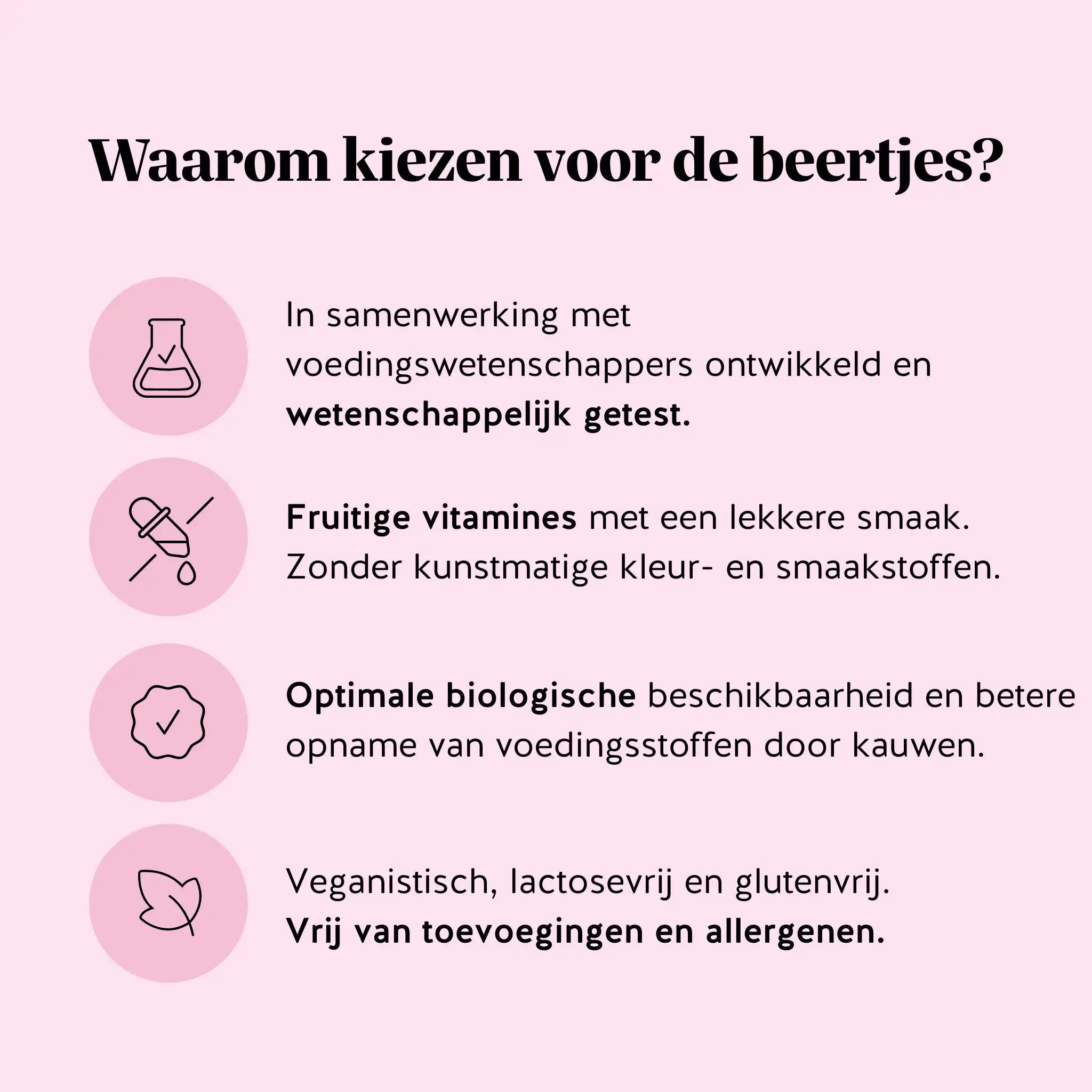 Uitleg waarom kiezen voor de beertjes van Bears with Benefits: ontwikkeld met voedingswetenschappers, wetenschappelijk getest, fruitige smaak zonder kunstmatige toevoegingen, veganistisch en vrij van allergenen | Bears with Benefits